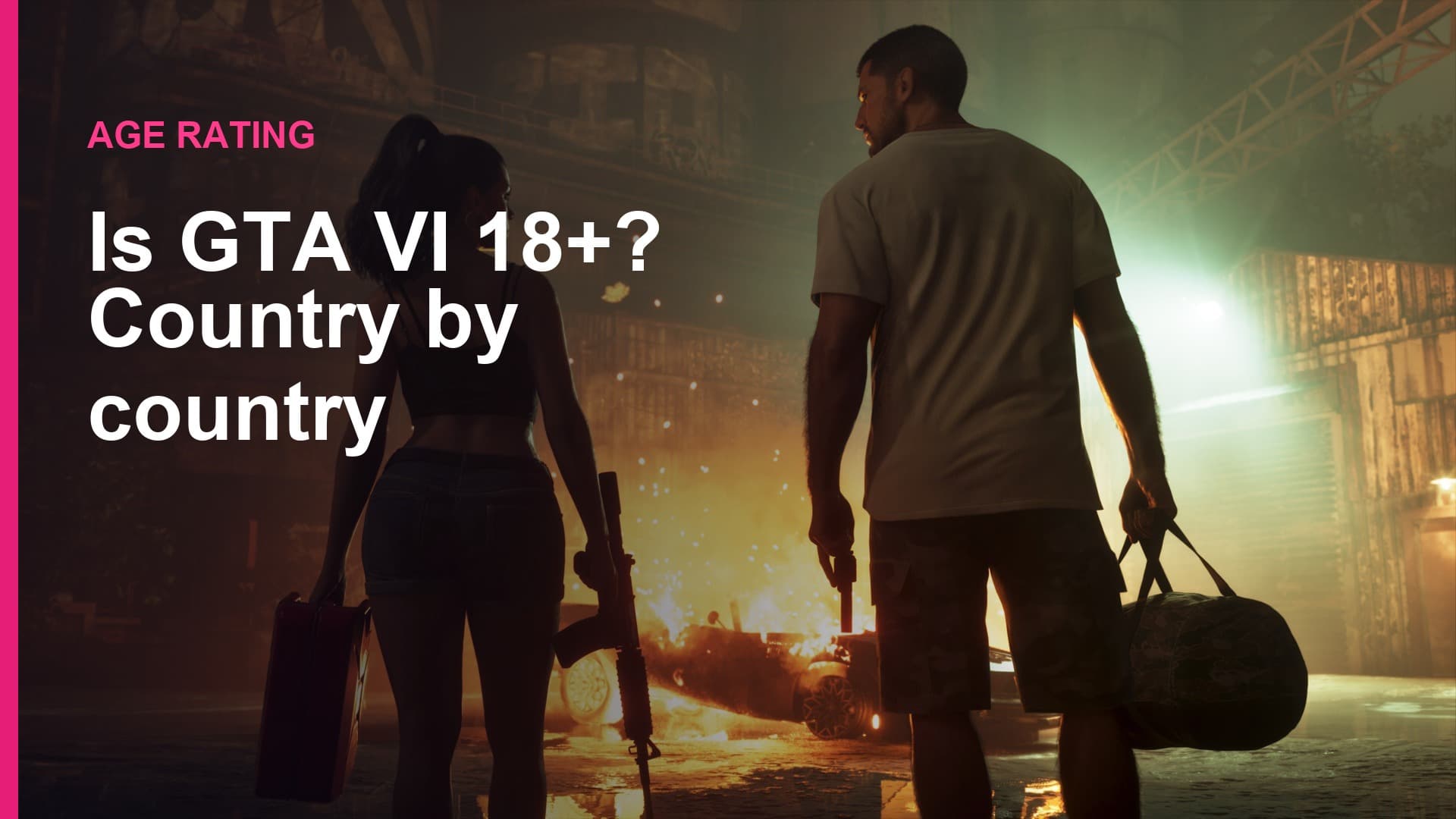 Lucia and Jason, seen from behind, walk toward a burning car carrying a gas can and a duffel bag. Text: "Age rating. Is GTA VI 18+? Country by country".